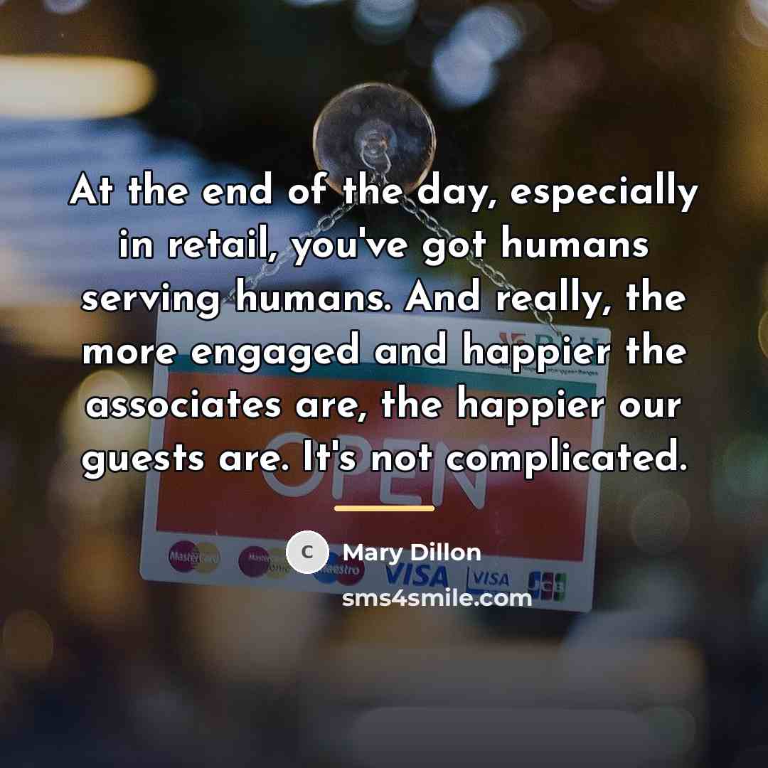 “At the end of the day, especially in retail, you've…” quote by Mary Dillon