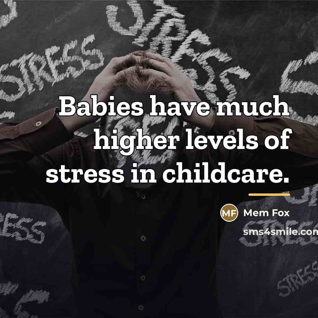 “Babies have much higher levels of stress in childcare.…” quote by Mem Fox