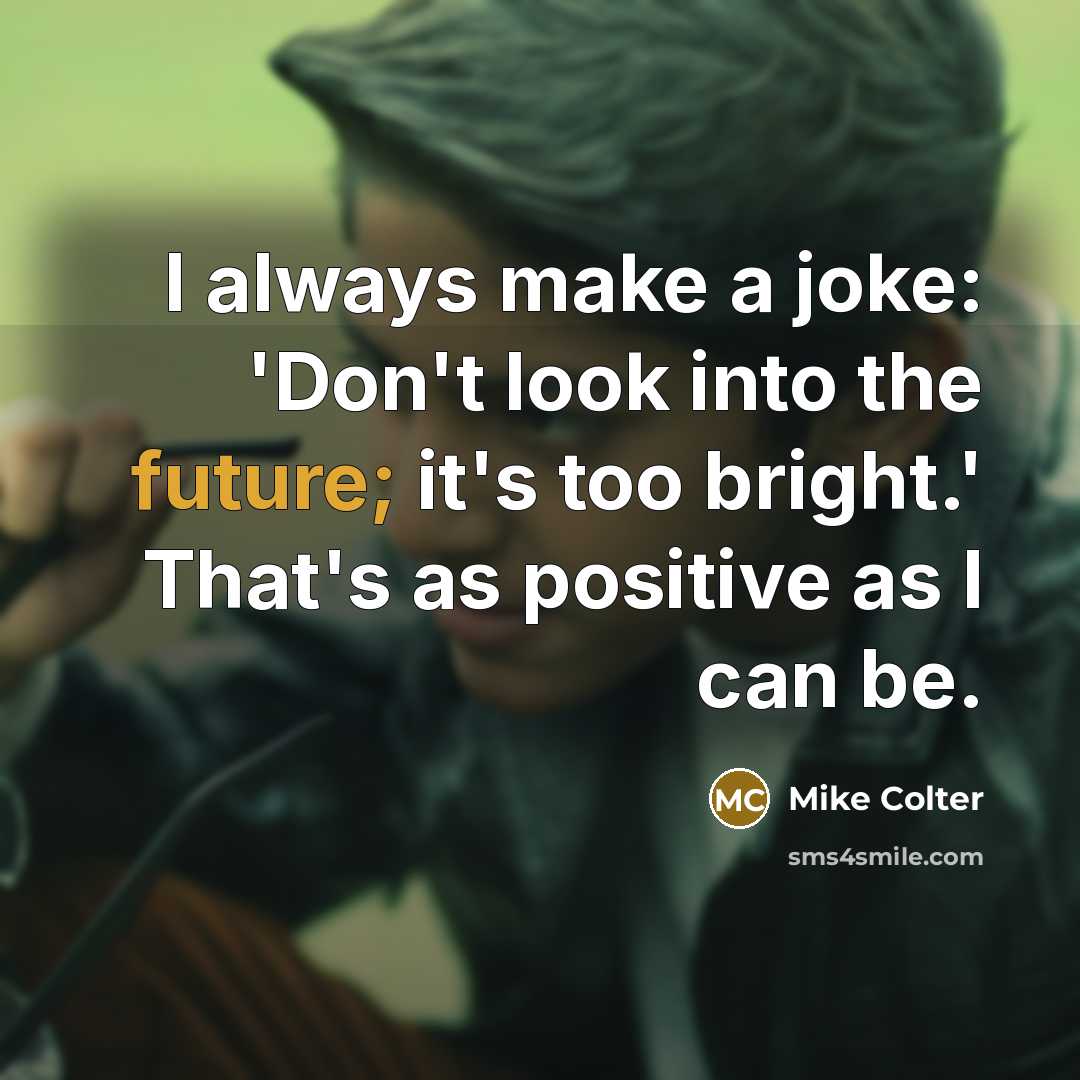 “I always make a joke: 'Don't look into the future;…” quote by Mike Colter