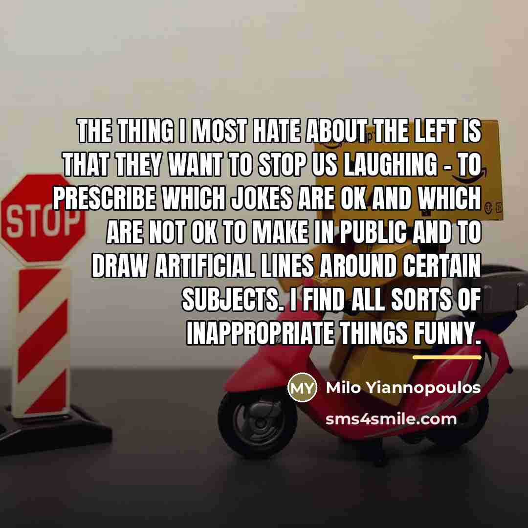 “The thing I most hate about the Left is that…” quote by Milo Yiannopoulos