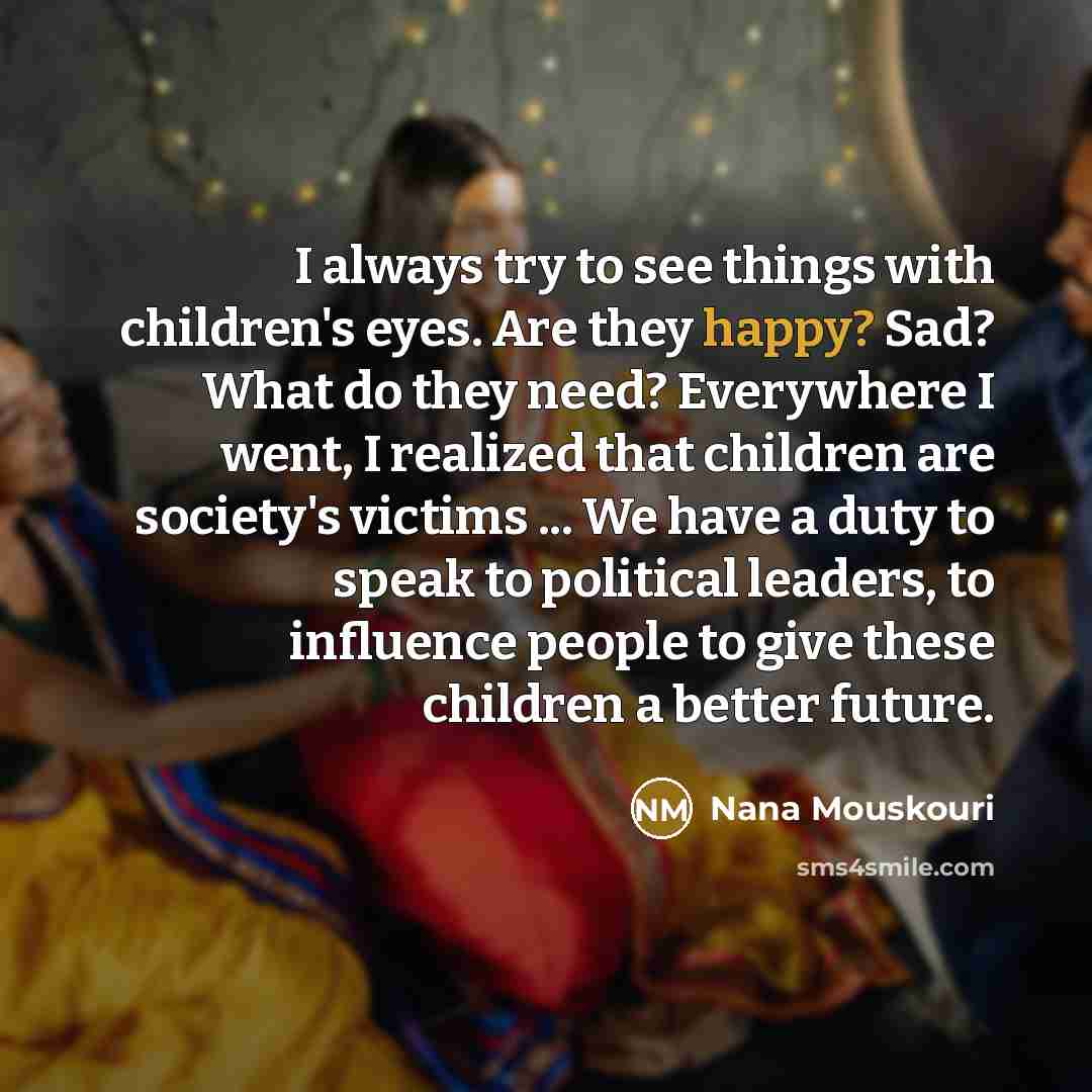 “I always try to see things with children's eyes. Are…” quote by Nana Mouskouri