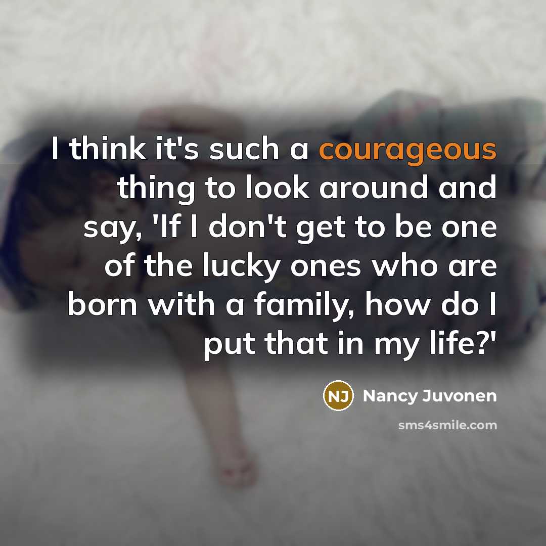 “I think it's such a courageous thing to look around…” quote by Nancy Juvonen