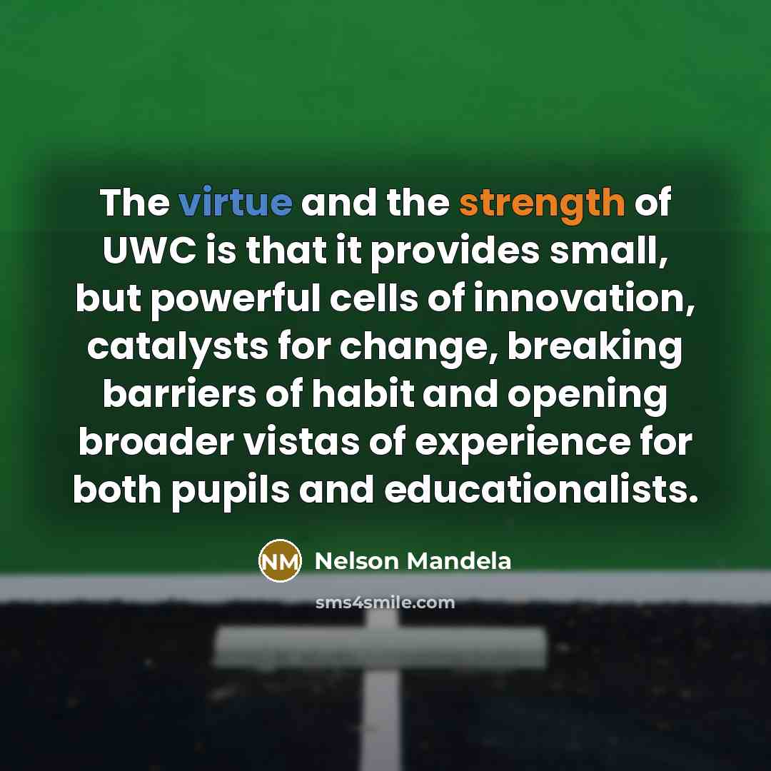 “The virtue and the strength of UWC is that it…” quote by Nelson Mandela