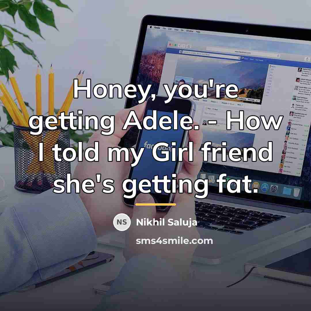 “Honey, you're getting Adele. - How I told my Girl…” quote by Nikhil Saluja
