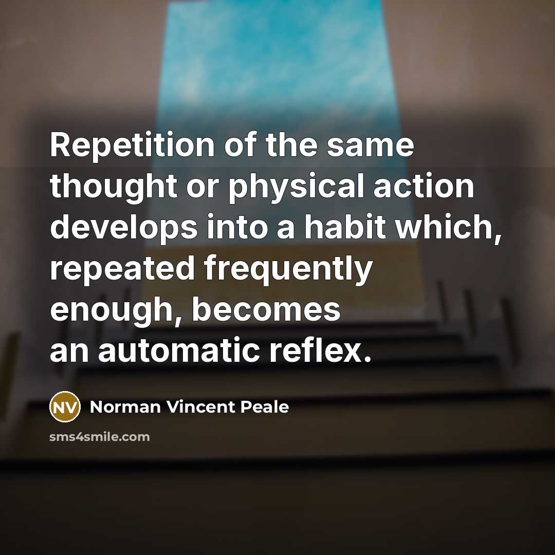 “Repetition of the same thought or physical action develops into…” quote by Norman Vincent Peale