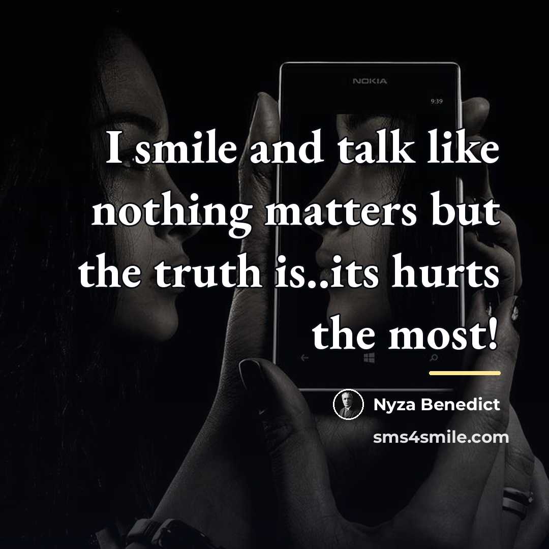 “I smile and talk like nothing matters but the truth…” quote by Nyza Benedict