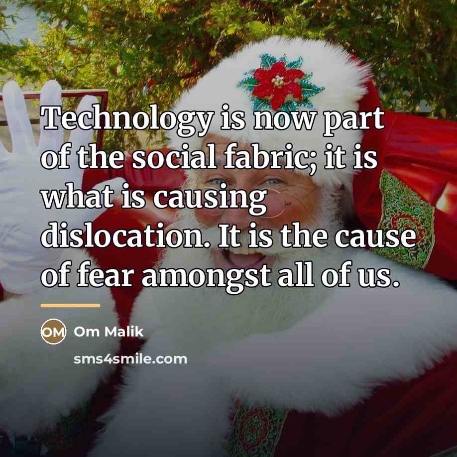 “Technology is now part of the social fabric; it is…” quote by Om Malik