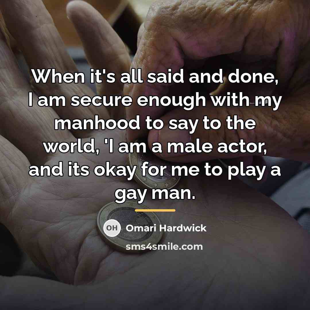 “When it's all said and done, I am secure enough…” quote by Omari Hardwick