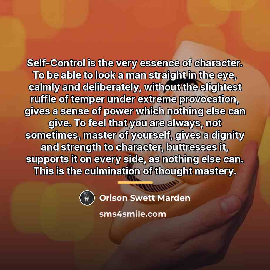 “Self-Control is the very essence of character. To be able…” quote by Orison Swett Marden