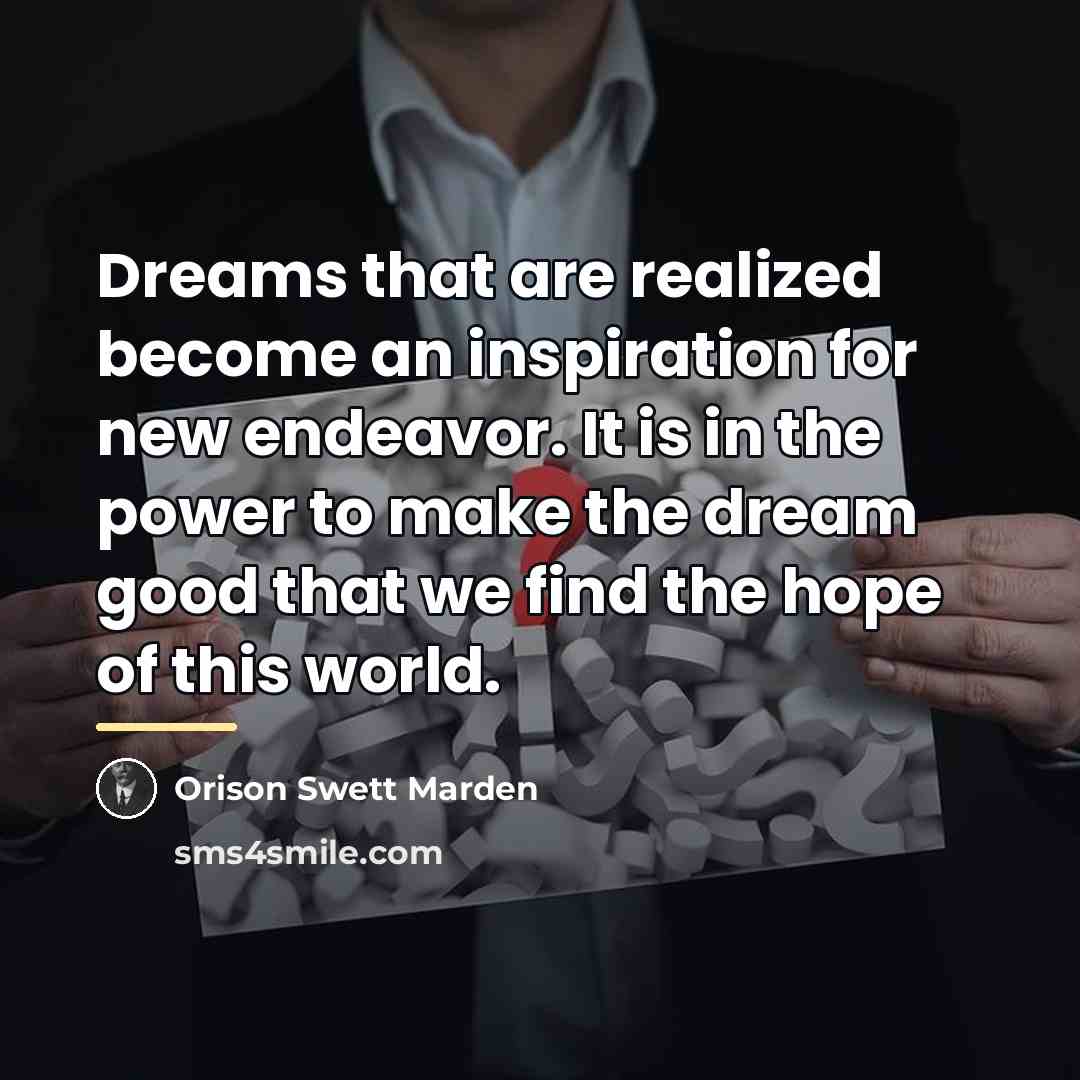 “Dreams that are realized become an inspiration for new endeavor.…” quote by Orison Swett Marden