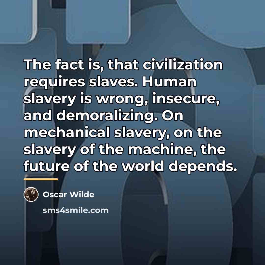 “The fact is, that civilization requires slaves. Human slavery is…” quote by Oscar Wilde