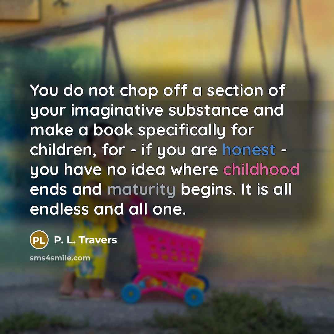 “You do not chop off a section of your imaginative…” quote by P. L. Travers