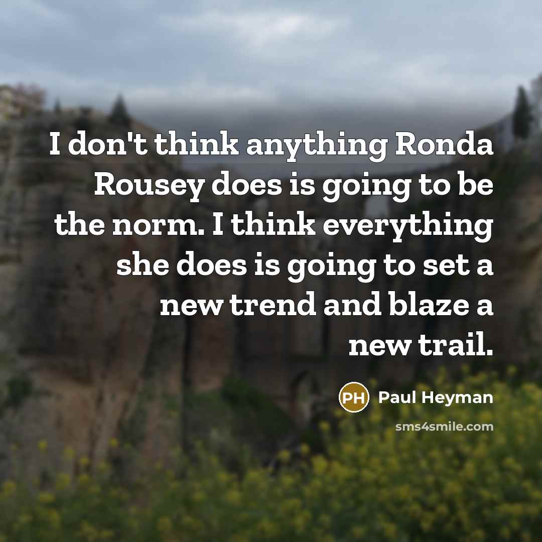 “I don't think anything Ronda Rousey does is going to…” quote by Paul Heyman