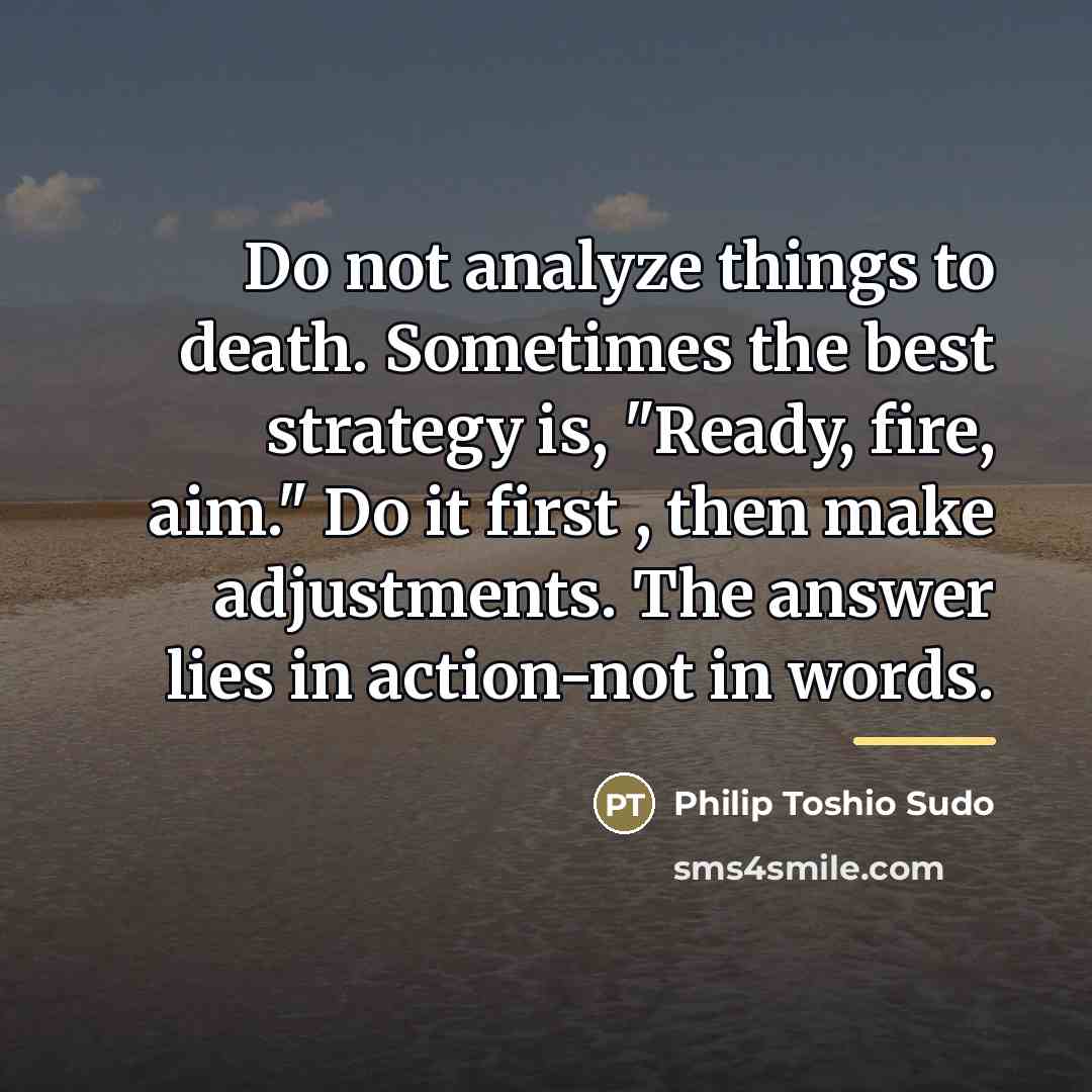 “Do not analyze things to death. Sometimes the best strategy…” quote by Philip Toshio Sudo