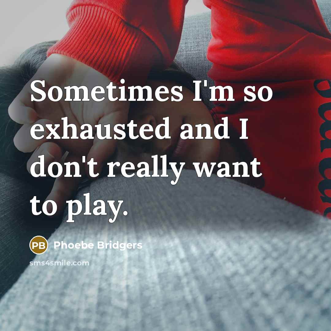 “Sometimes I'm so exhausted and I don't really want to…” quote by Phoebe Bridgers