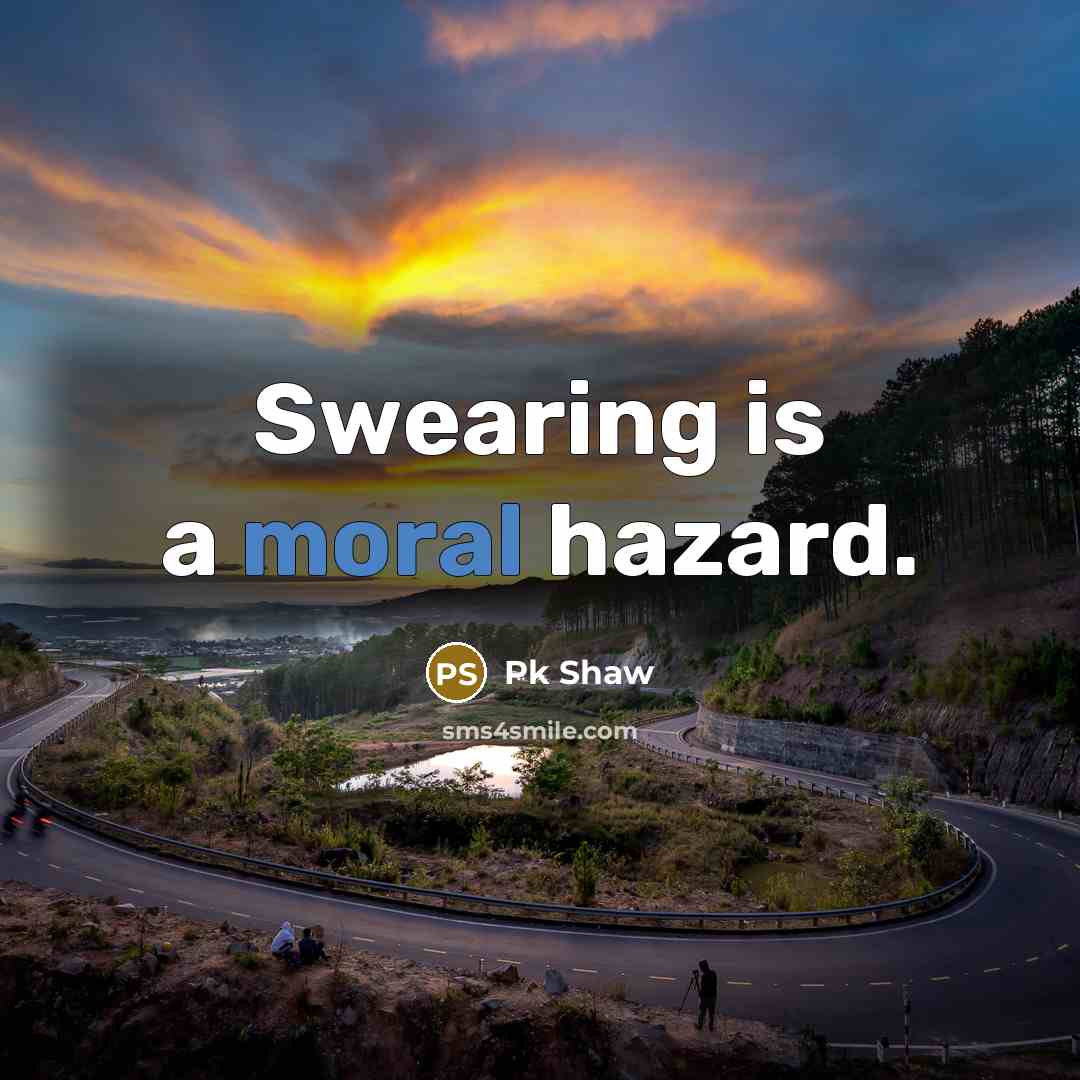 “Swearing is a moral hazard.” quote by Pk Shaw