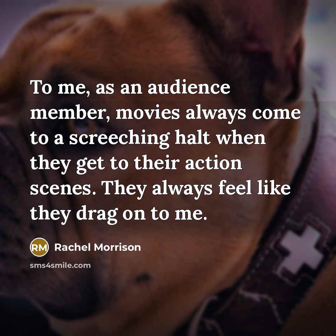 “To me, as an audience member, movies always come to…” quote by Rachel Morrison