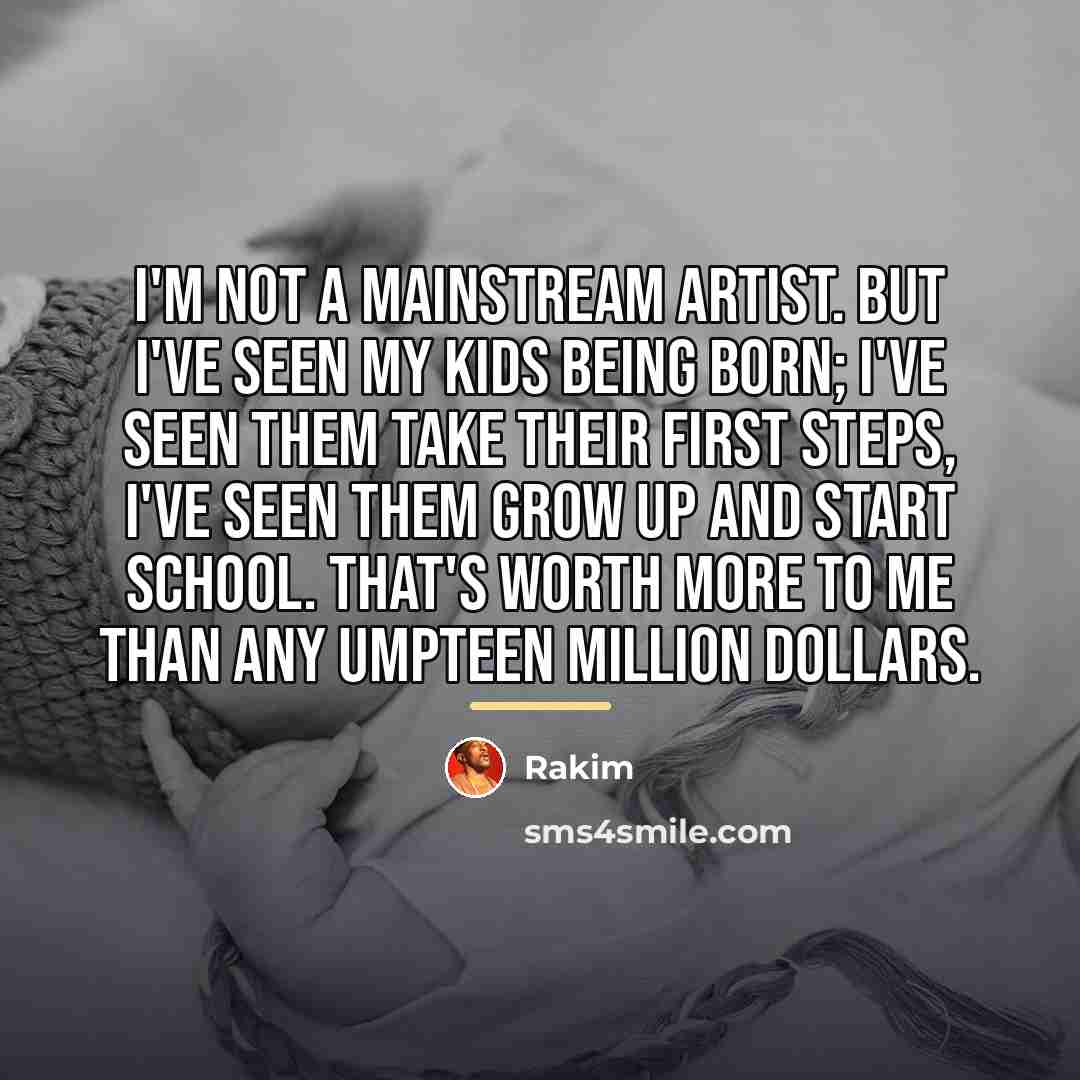 “I'm not a mainstream artist. But I've seen my kids…” quote by Rakim
