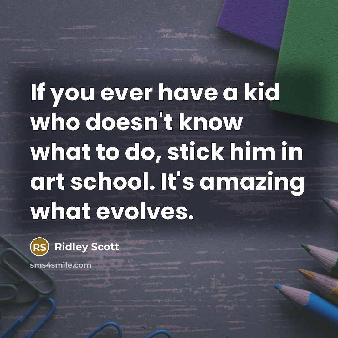 “If you ever have a kid who doesn't know what…” quote by Ridley Scott