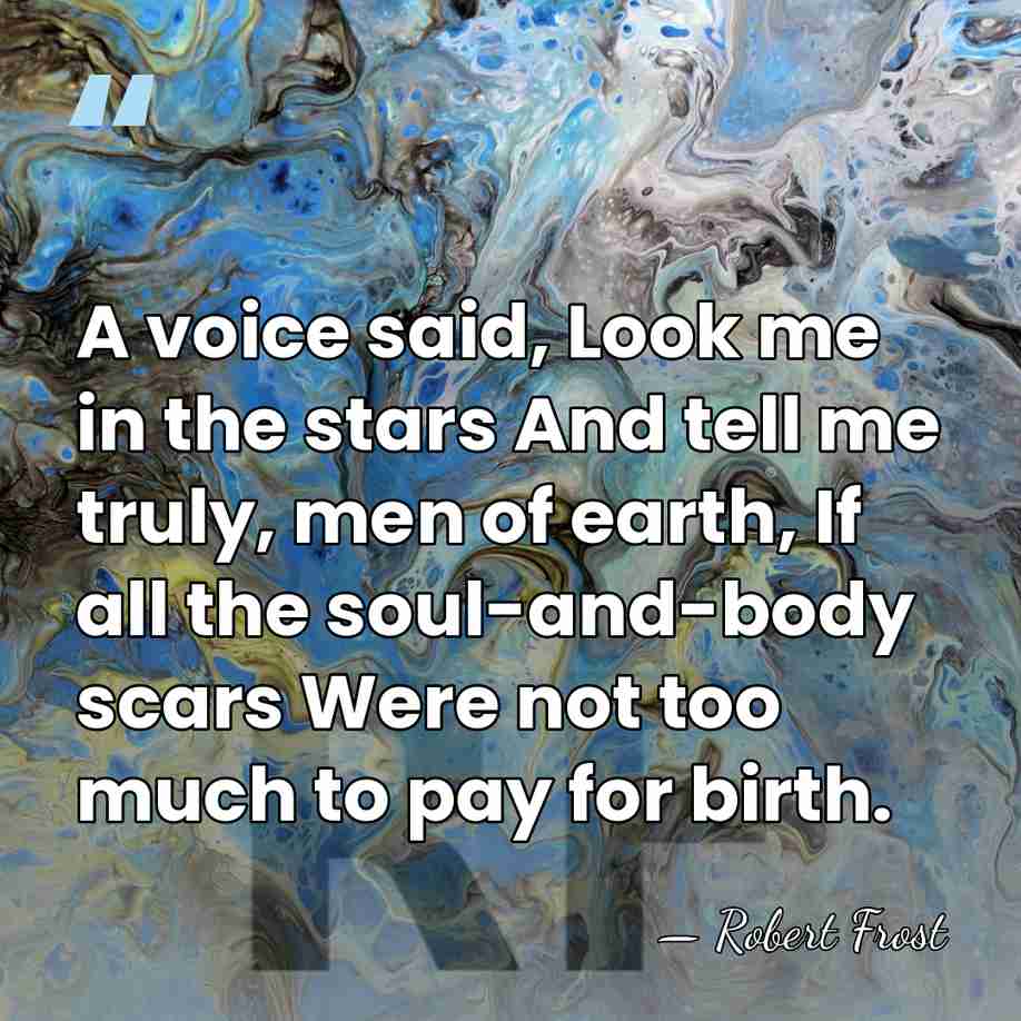 A voice said, Look me in the stars And tell me truly,&hellip; - Robert Frost