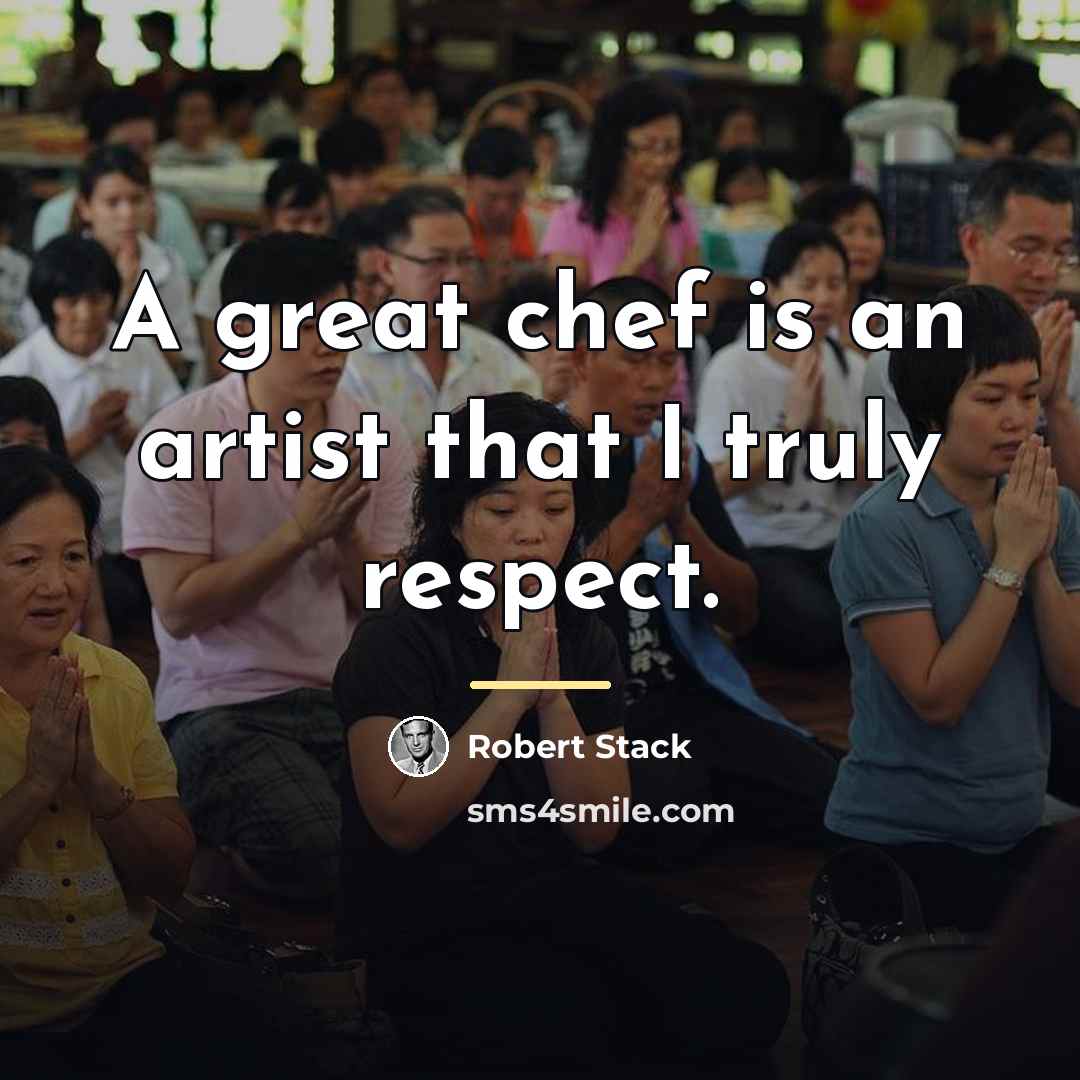 “A great chef is an artist that I truly respect.…” quote by Robert Stack