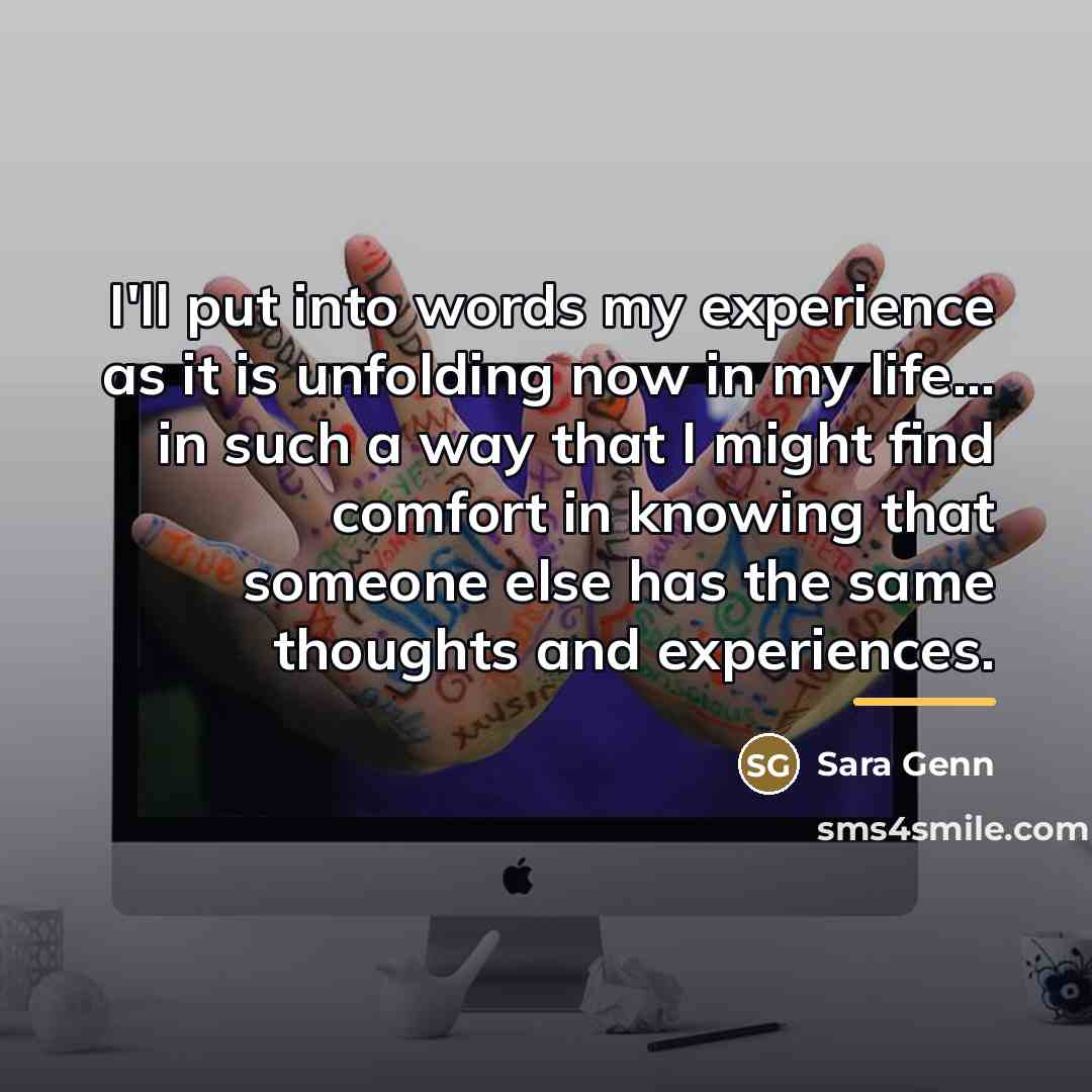“I'll put into words my experience as it is unfolding…” quote by Sara Genn