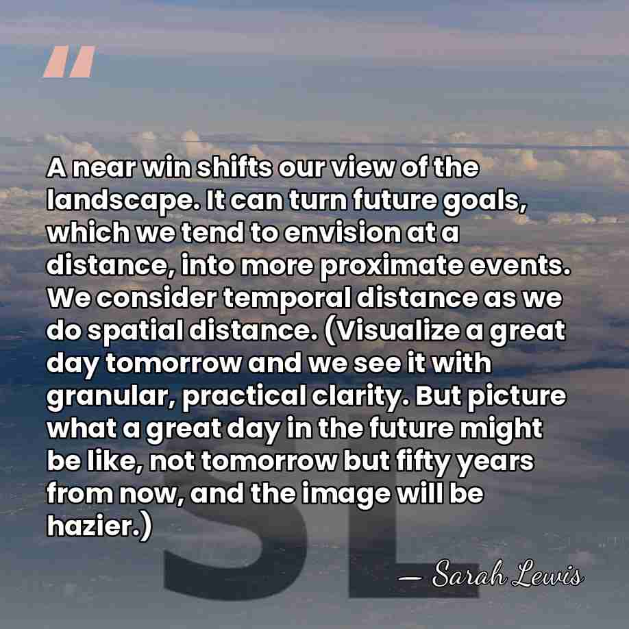 A near win shifts our view of the landscape. It can turn&hellip; - Sarah Lewis