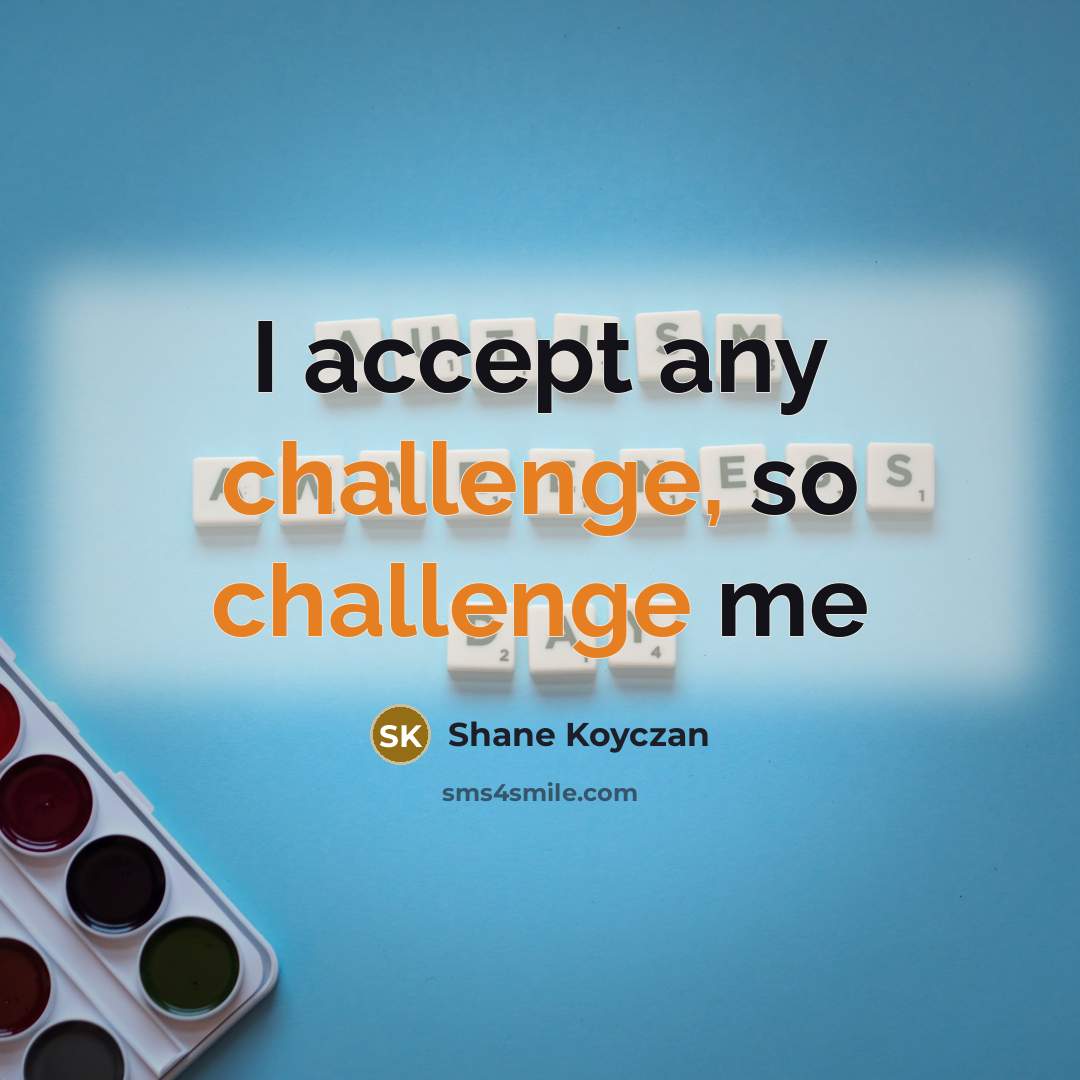 “I accept any challenge, so challenge me” quote by Shane Koyczan