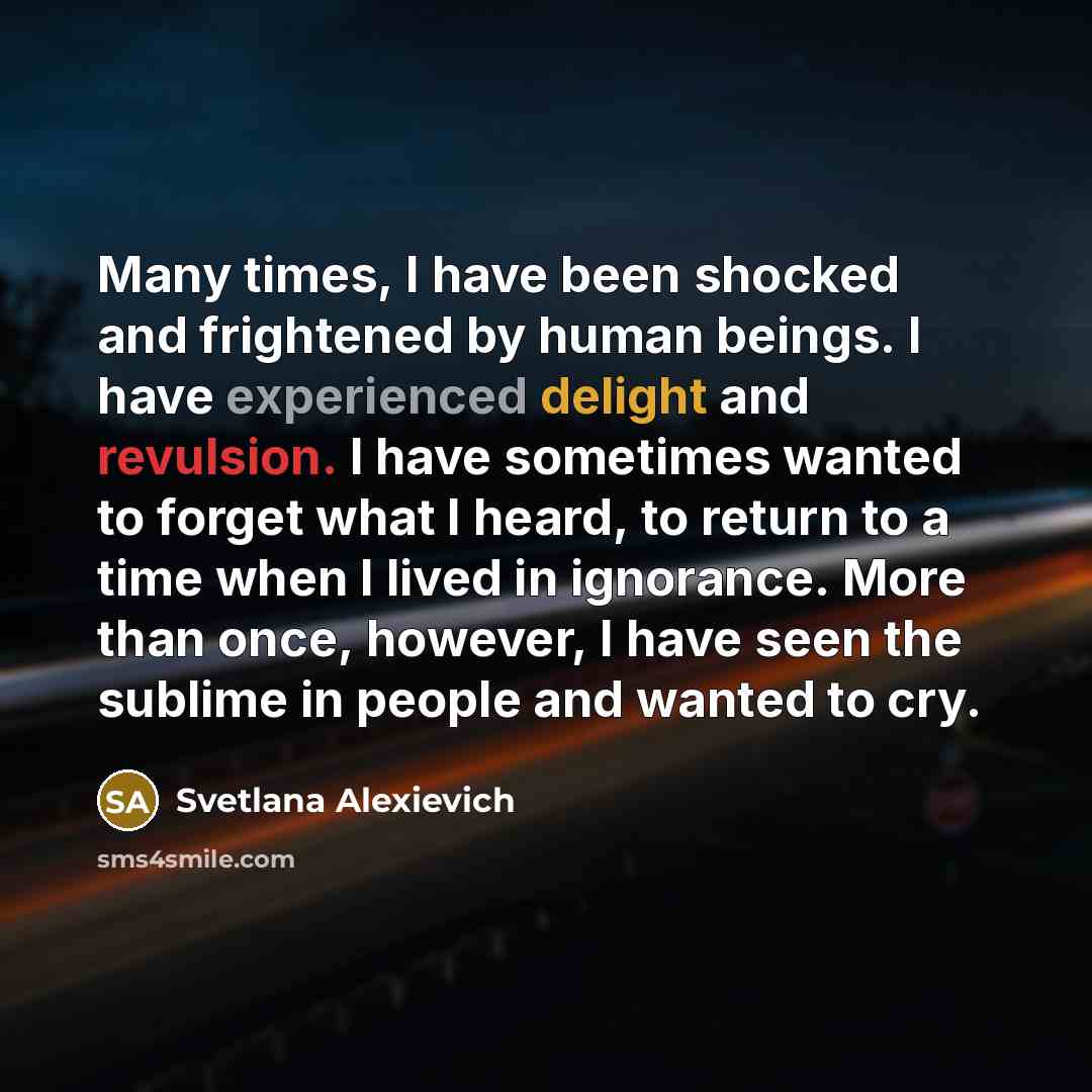 “Many times, I have been shocked and frightened by human…” quote by Svetlana Alexievich