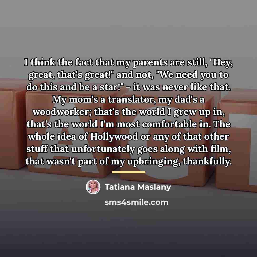 “I think the fact that my parents are still, "Hey,…” quote by Tatiana Maslany