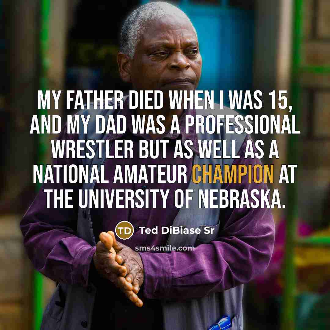 “My father died when I was 15, and my dad…” quote by Ted DiBiase Sr