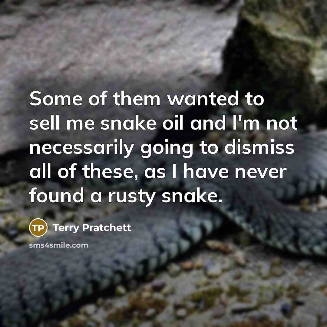“Some of them wanted to sell me snake oil and…” quote by Terry Pratchett