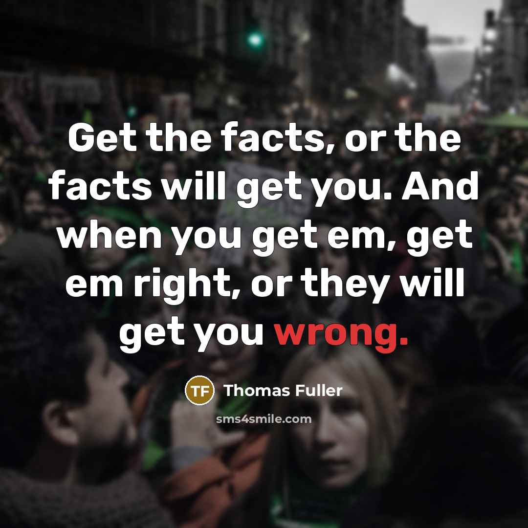 “Get the facts, or the facts will get you. And…” quote by Thomas Fuller