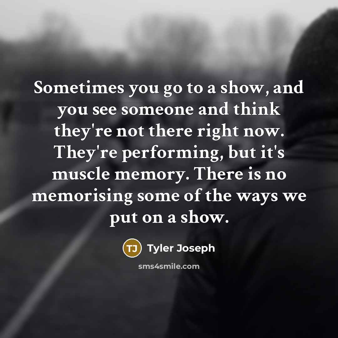 “Sometimes you go to a show, and you see someone…” quote by Tyler Joseph