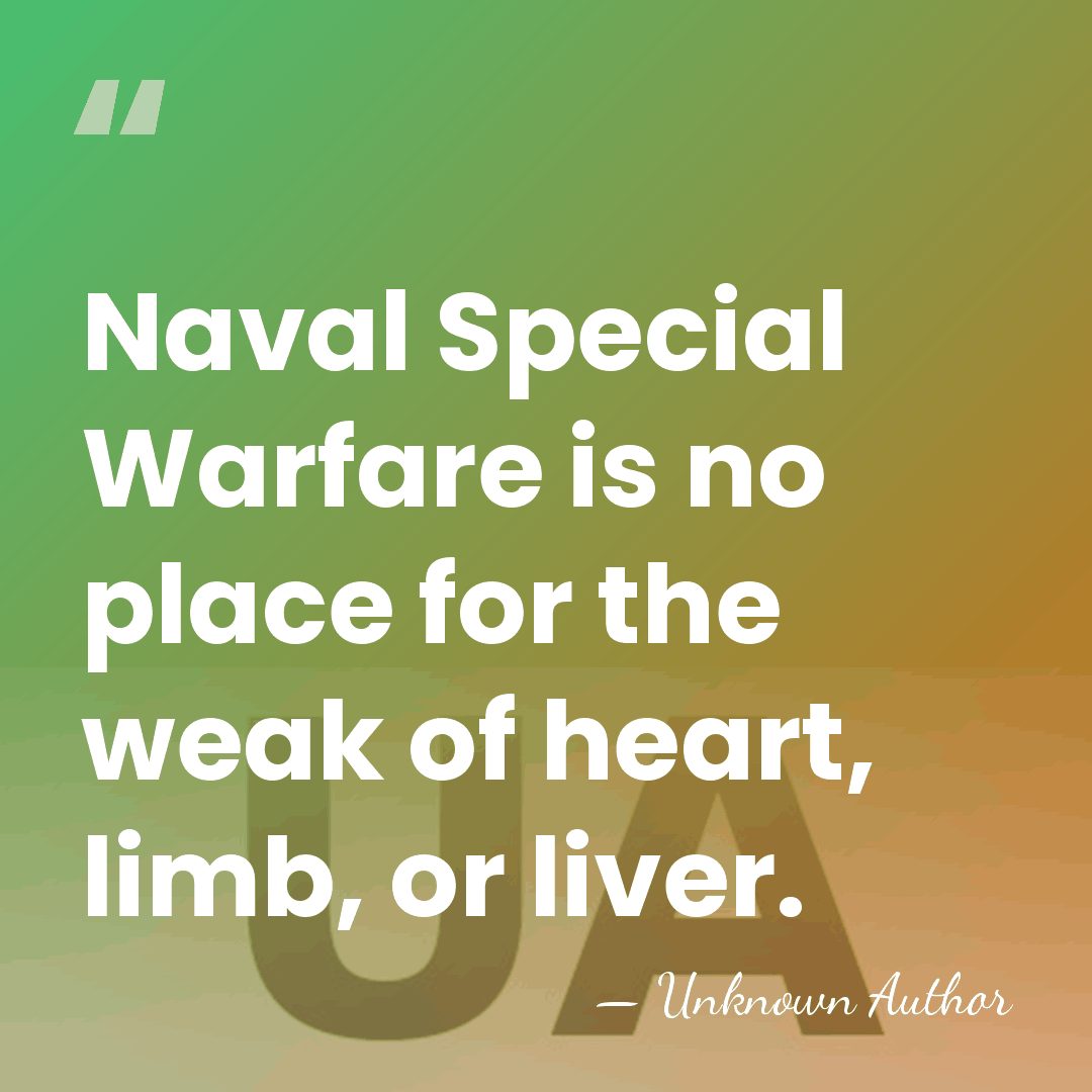 Naval Special Warfare is no place for the weak of heart, limb,&hellip; - Unknown Author