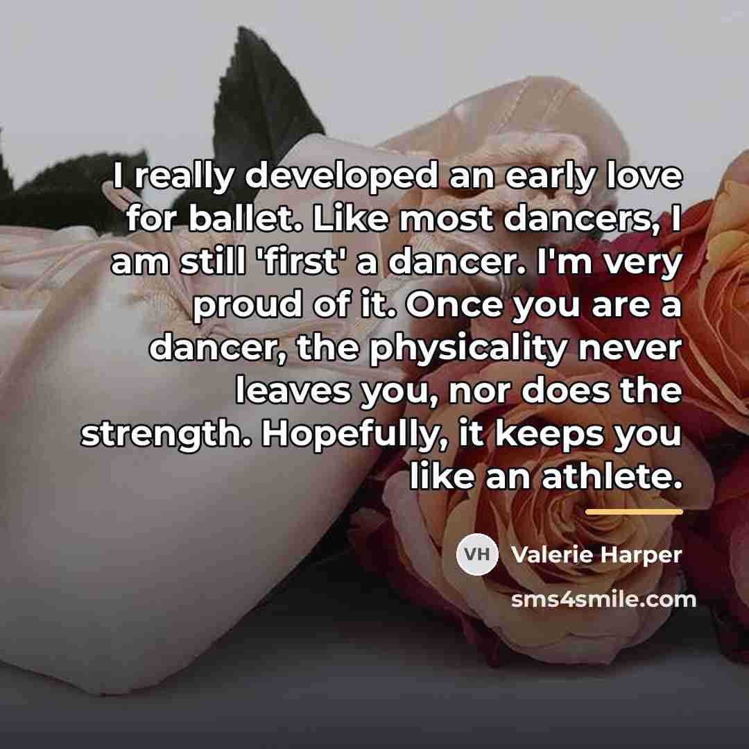 “I really developed an early love for ballet. Like most…” quote by Valerie Harper