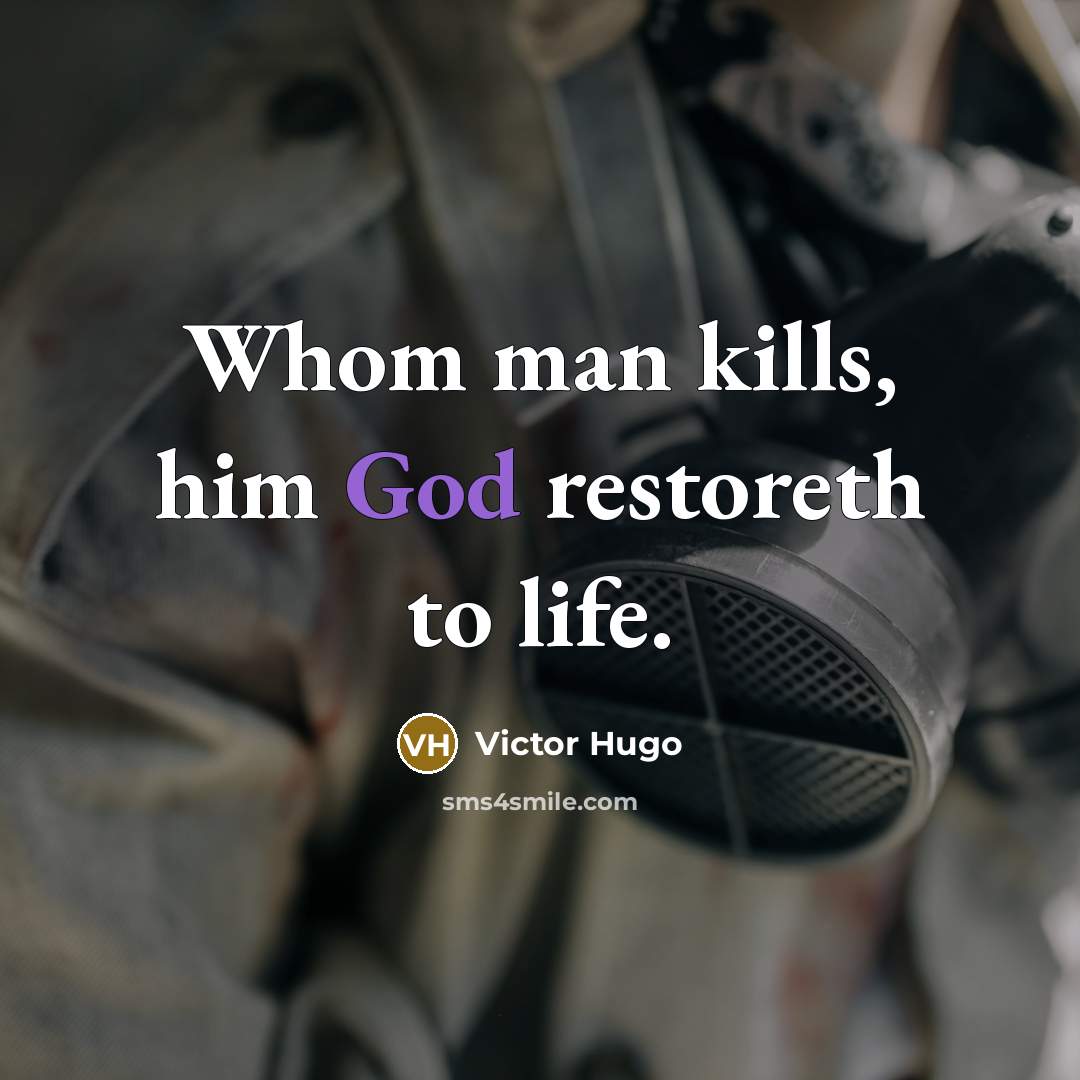 “Whom man kills, him God restoreth to life.…” quote by Victor Hugo