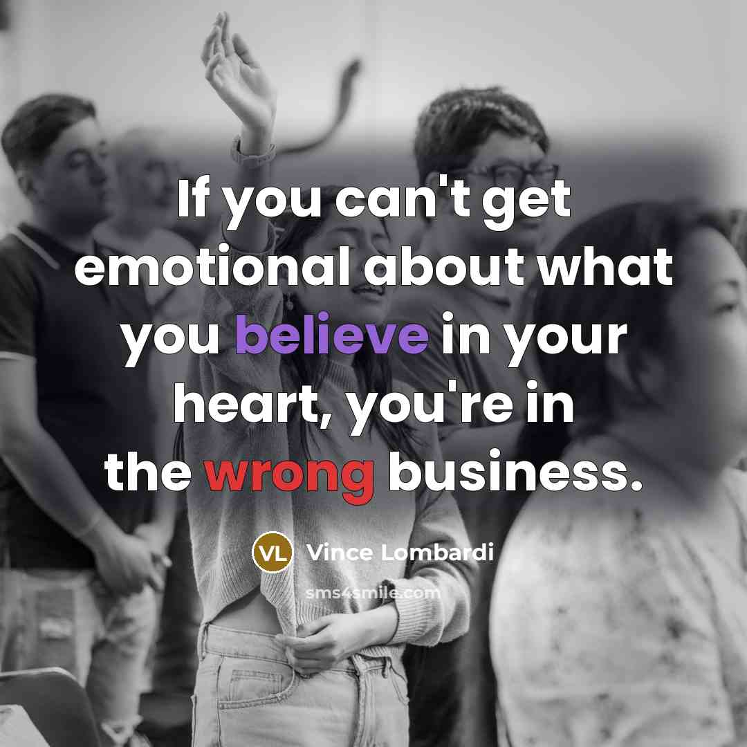 “If you can't get emotional about what you believe in…” quote by Vince Lombardi