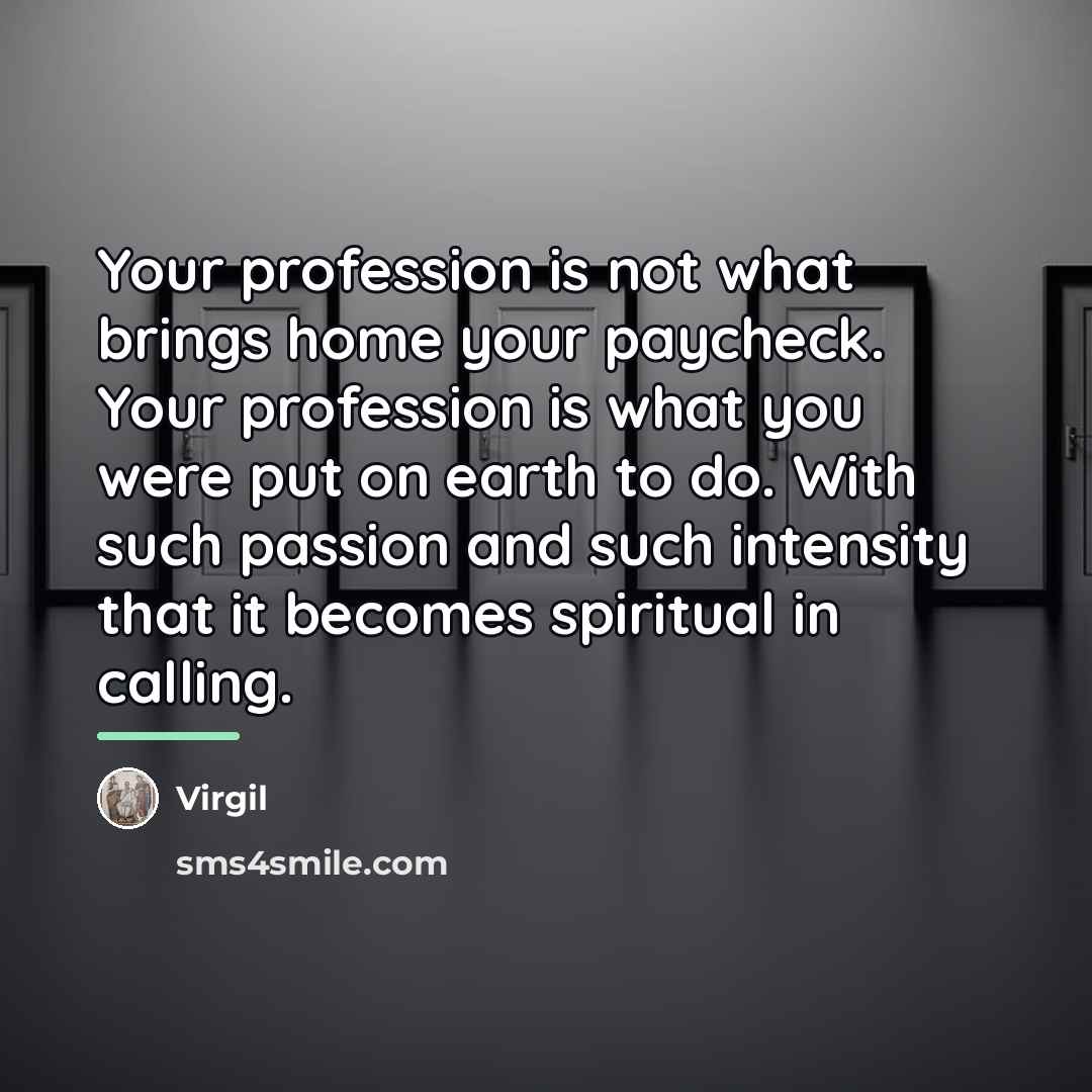 “Your profession is not what brings home your paycheck. Your…” quote by Virgil