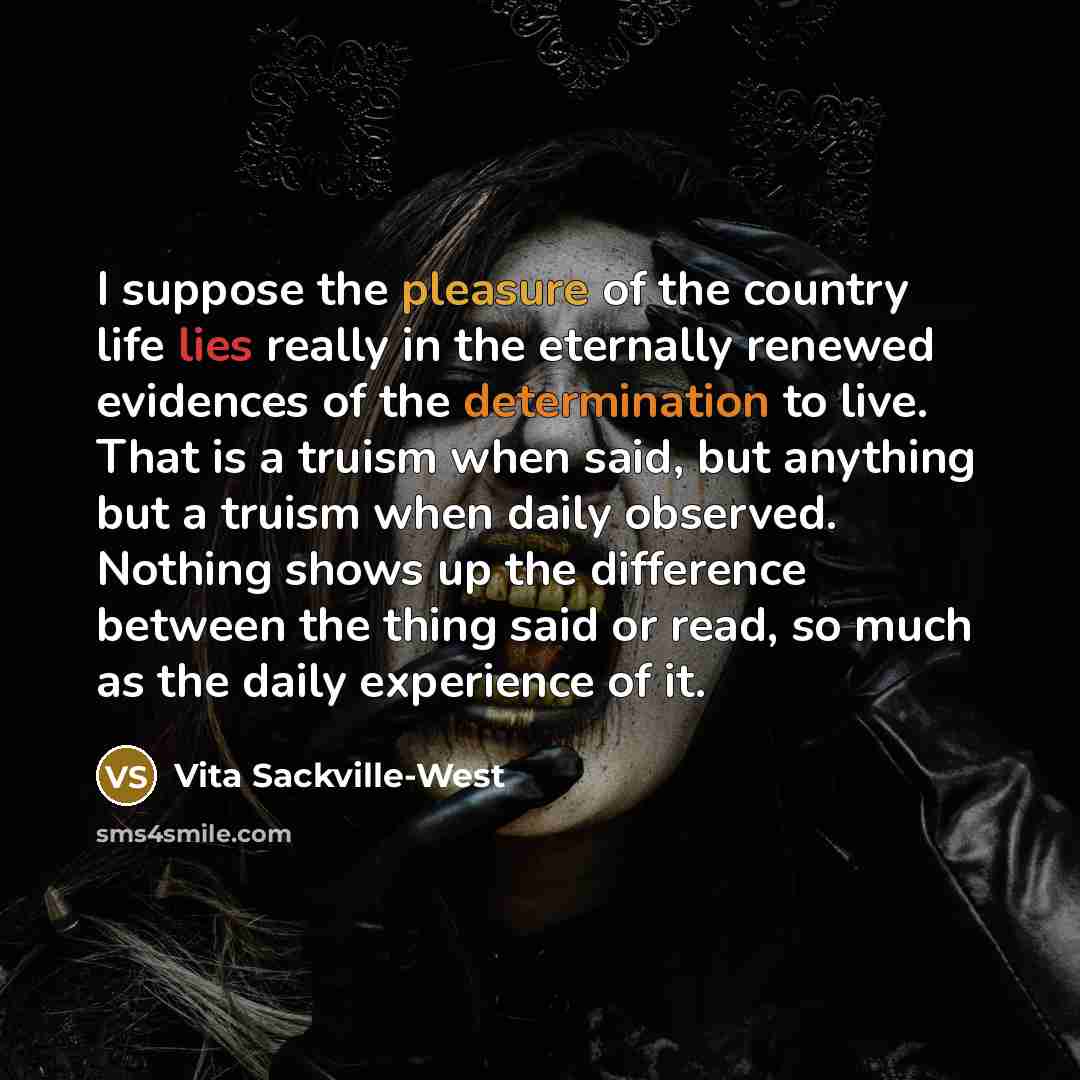 “I suppose the pleasure of the country life lies really…” quote by Vita Sackville-West