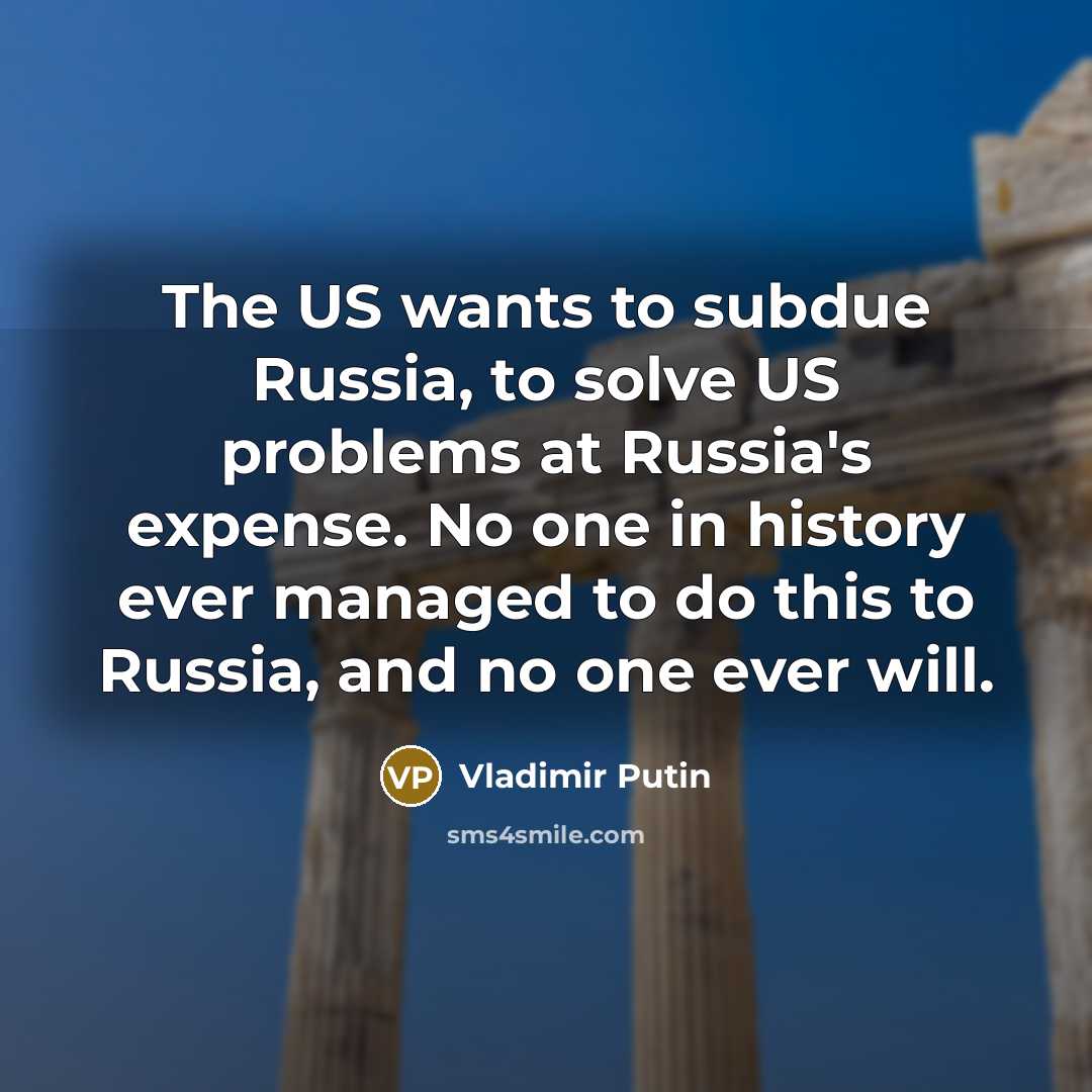 “The US wants to subdue Russia, to solve US problems…” quote by Vladimir Putin