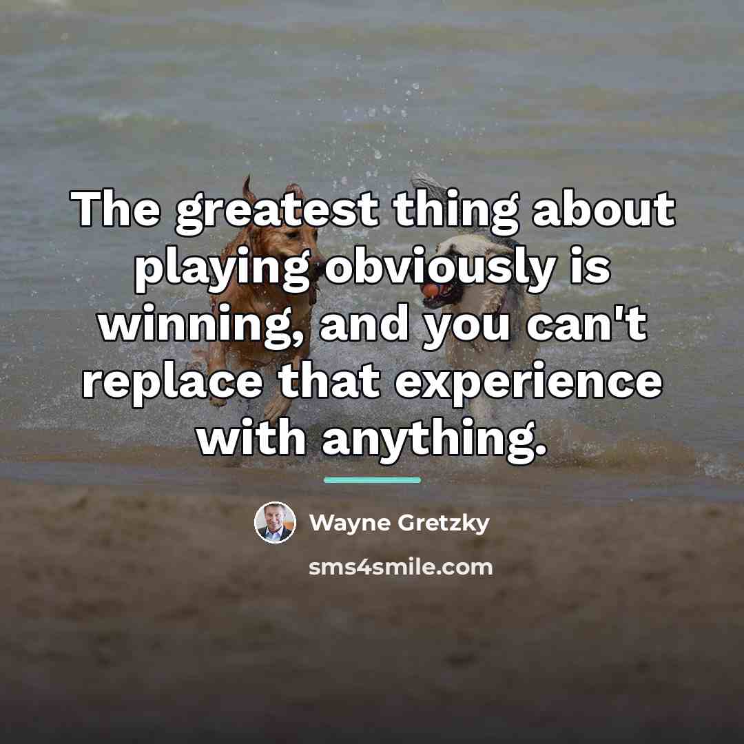 “The greatest thing about playing obviously is winning, and you…” quote by Wayne Gretzky
