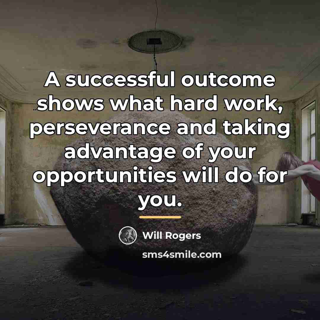 “A successful outcome shows what hard work, perseverance and taking…” quote by Will Rogers