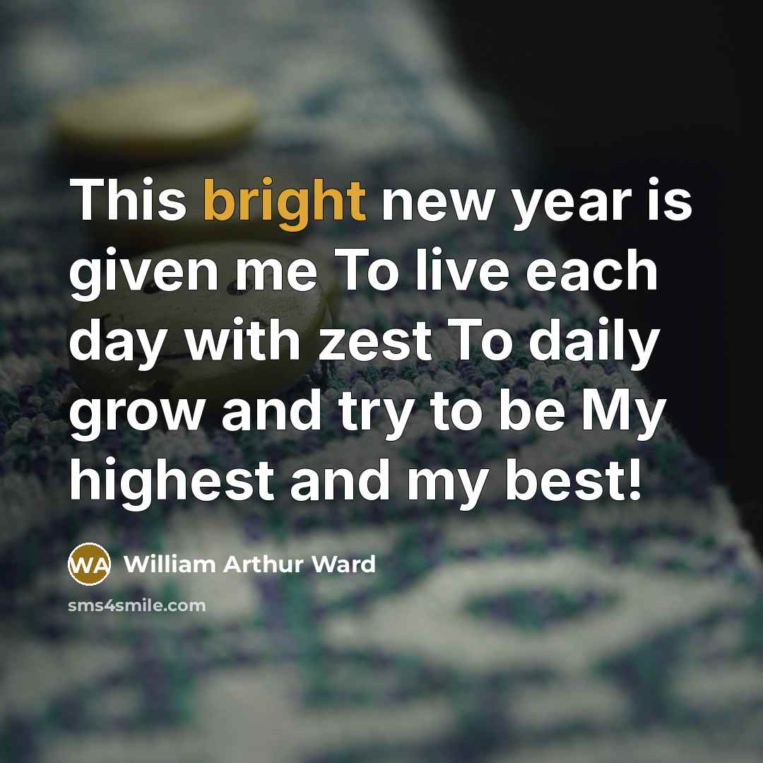 “This bright new year is given me To live each…” quote by William Arthur Ward
