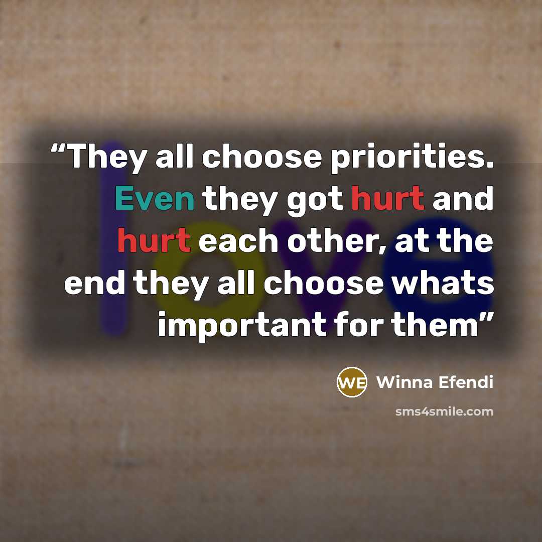 “They all choose priorities. Even they got hurt and hurt each other, at the end they all choose whats important for them” quote by Winna Efendi