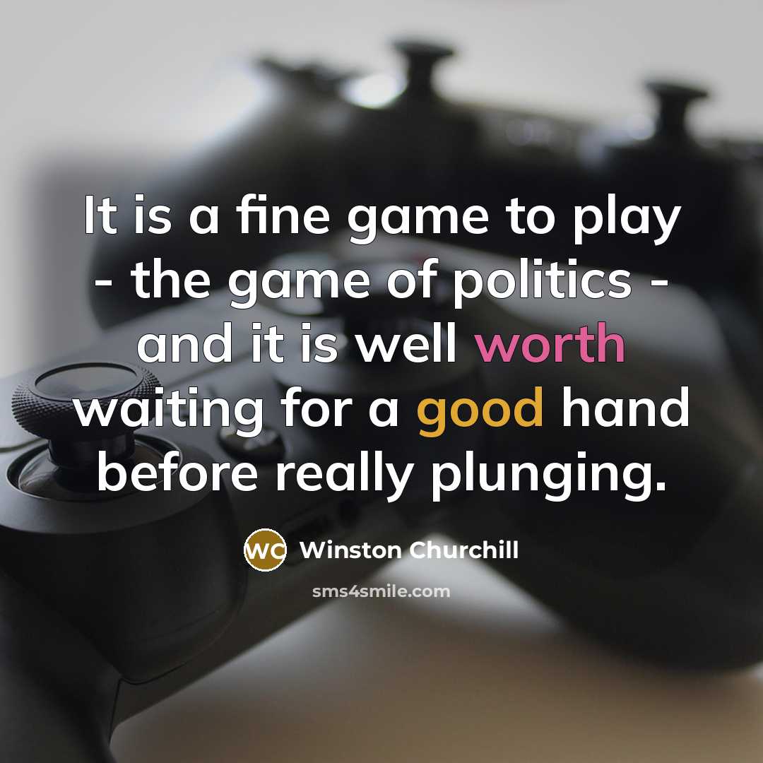 “It is a fine game to play - the game…” quote by Winston Churchill