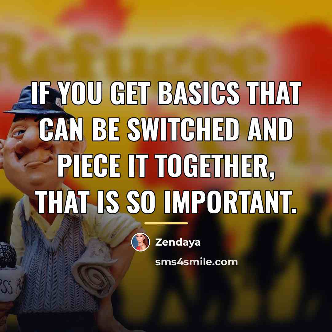 “If you get basics that can be switched and piece…” quote by Zendaya