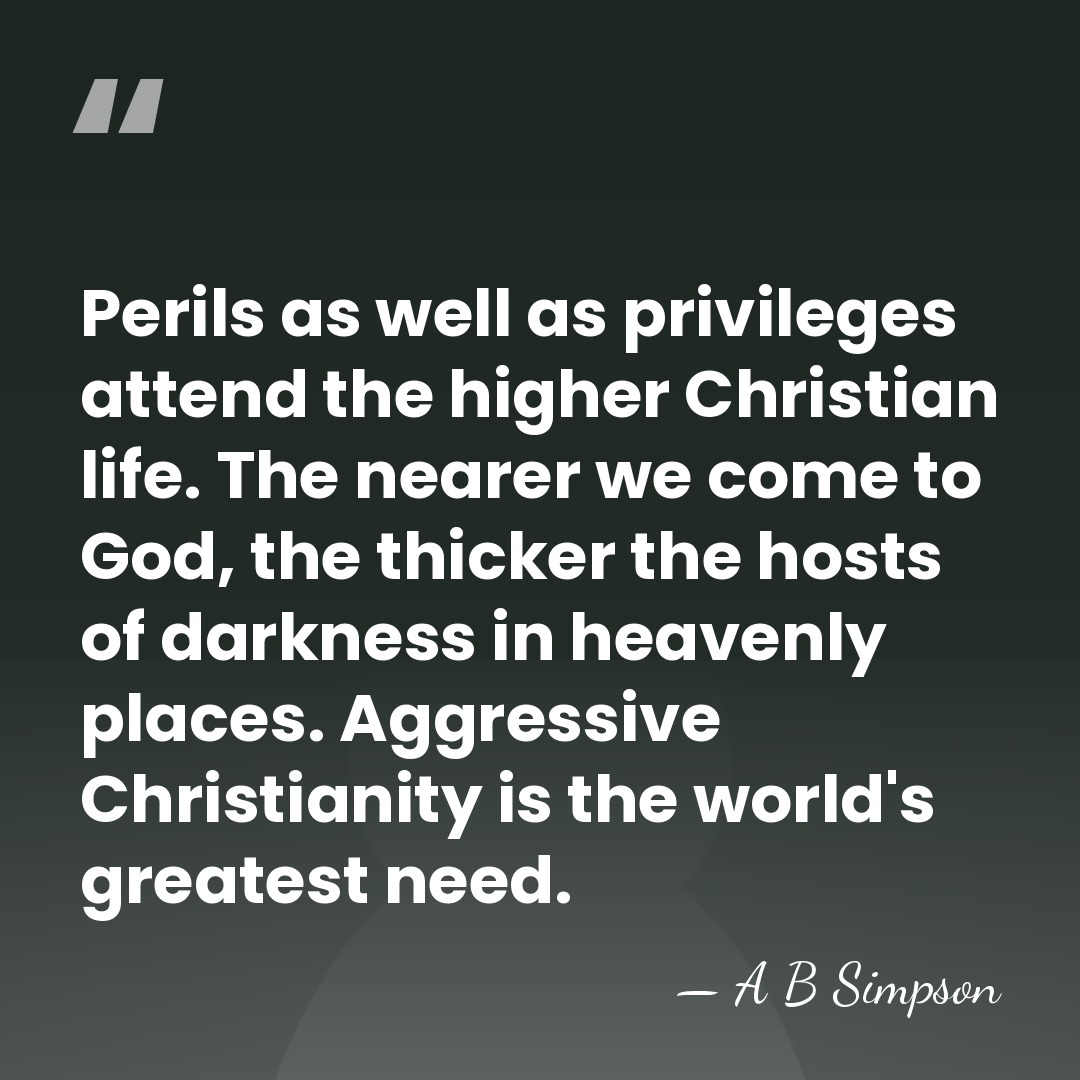 Perils as well as privileges attend the higher Christian life. The nearer&hellip; - A B Simpson