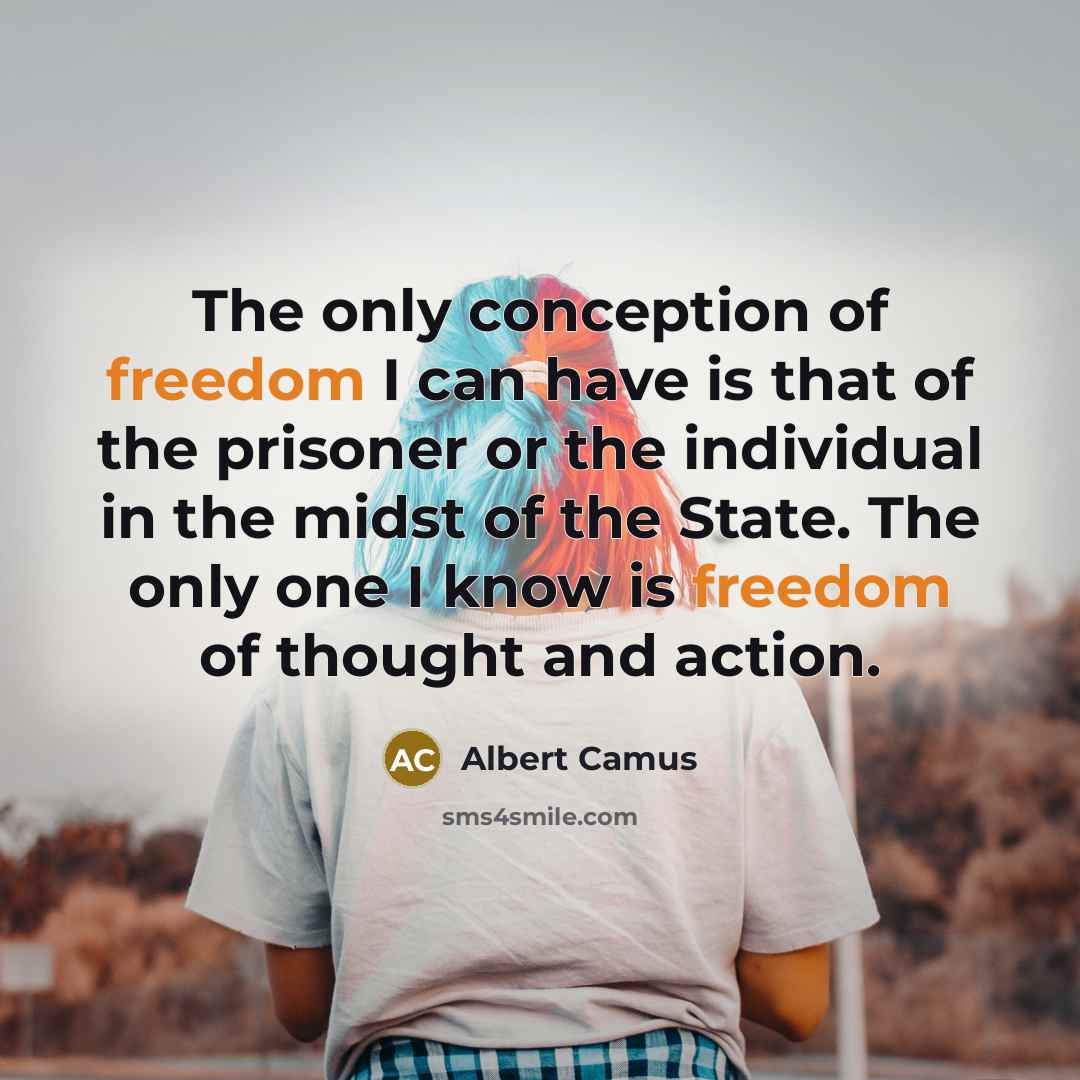 “The only conception of freedom I can have is that…” quote by Albert Camus