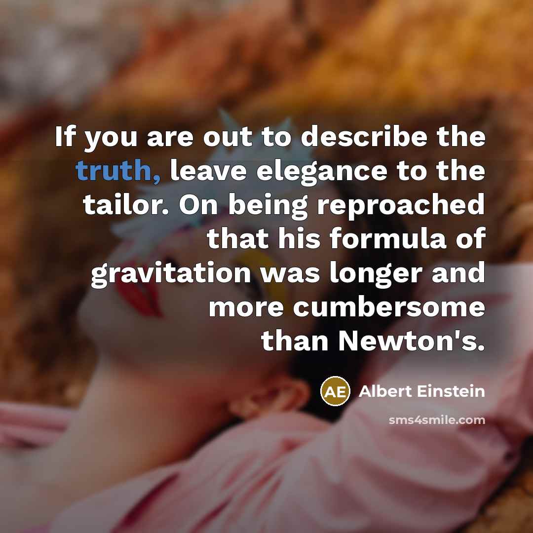 “If you are out to describe the truth, leave elegance…” quote by Albert Einstein